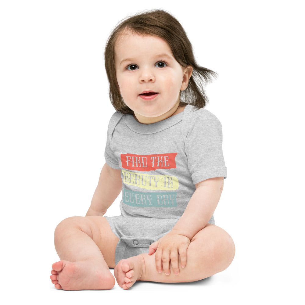 Find the beauty in every day | Baby Short Sleeve One Piece | Bella + Canvas 100B
