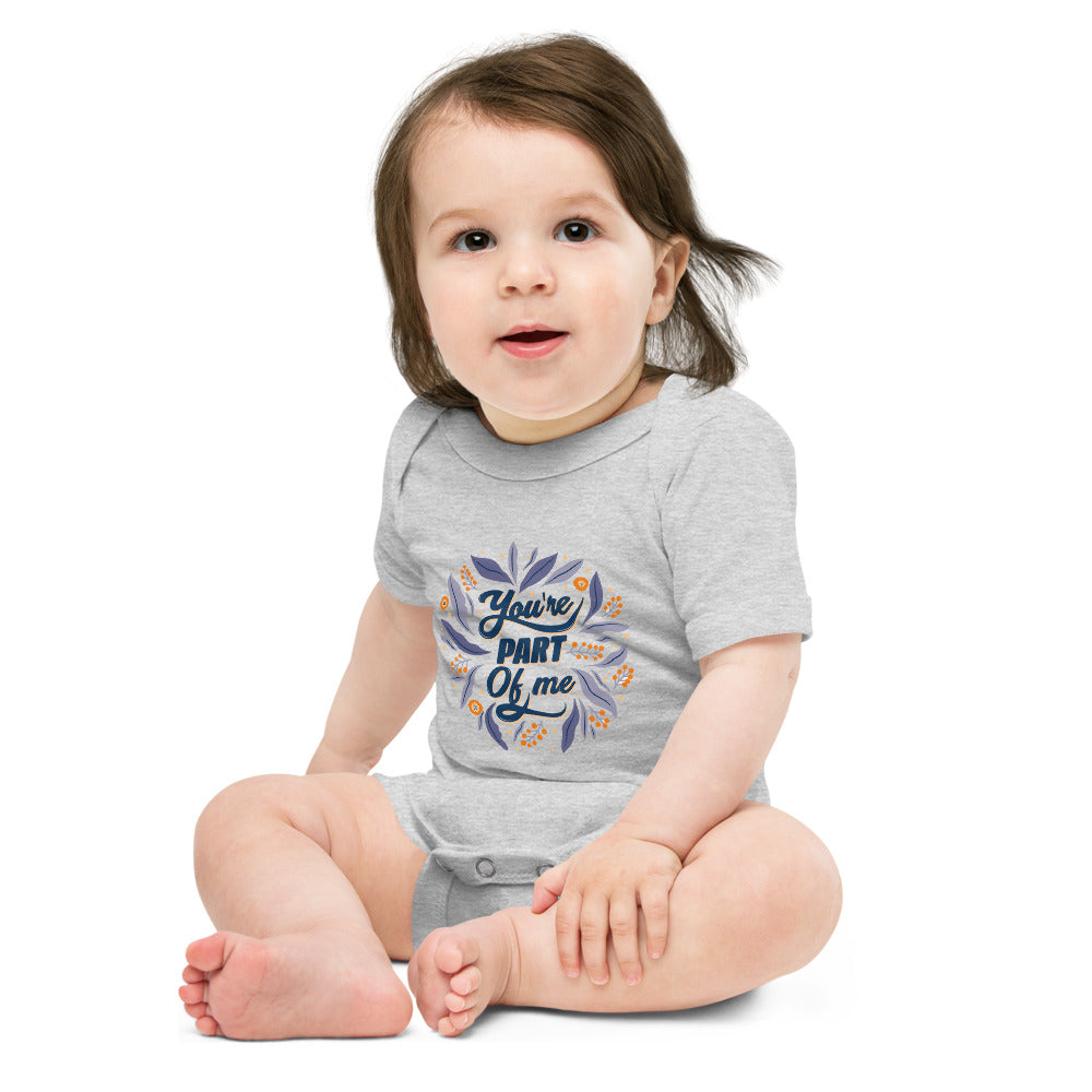 You're PART Of me | Baby Short Sleeve One Piece | Bella + Canvas 100B