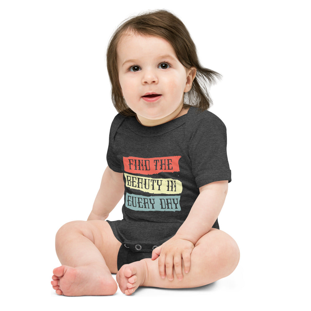 Find the beauty in every day | Baby Short Sleeve One Piece | Bella + Canvas 100B
