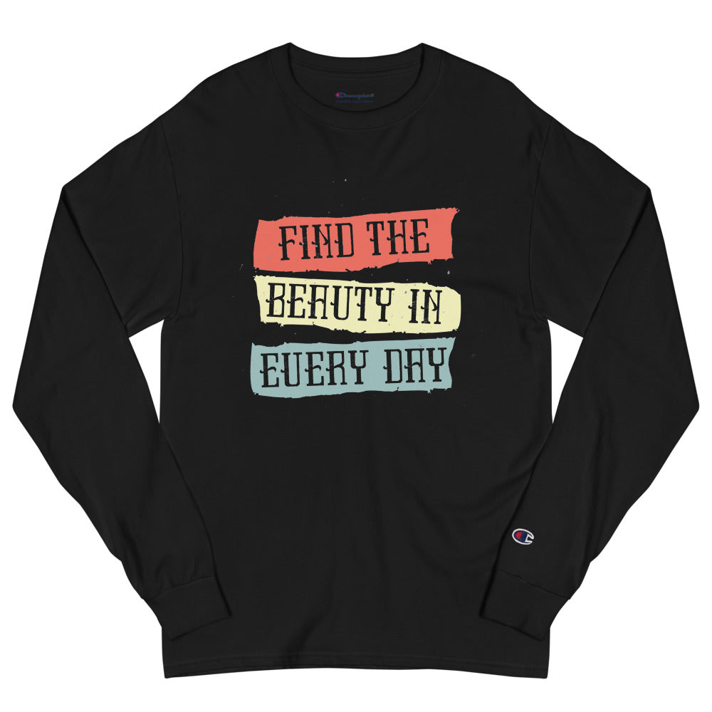 Find the beauty in every day | Men’s Champion Long Sleeve T-Shirt | CC8C