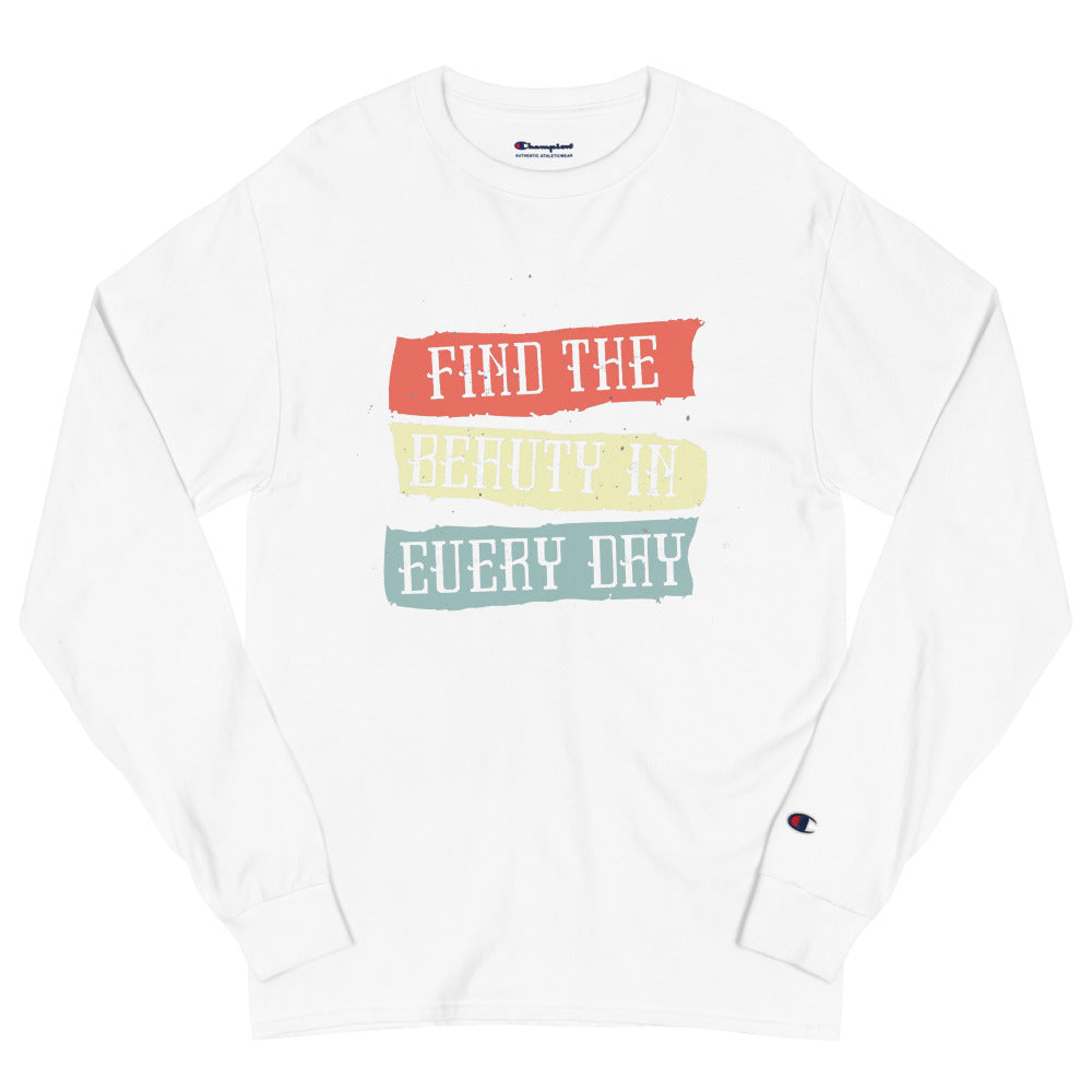 Find the beauty in every day | Men’s Champion Long Sleeve T-Shirt | CC8C