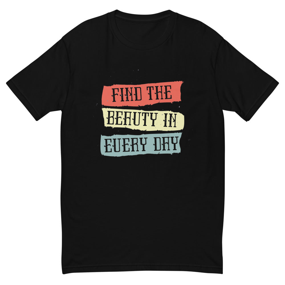 Find the beauty in every day | Men's Fitted T-Shirt | Next Level 3600