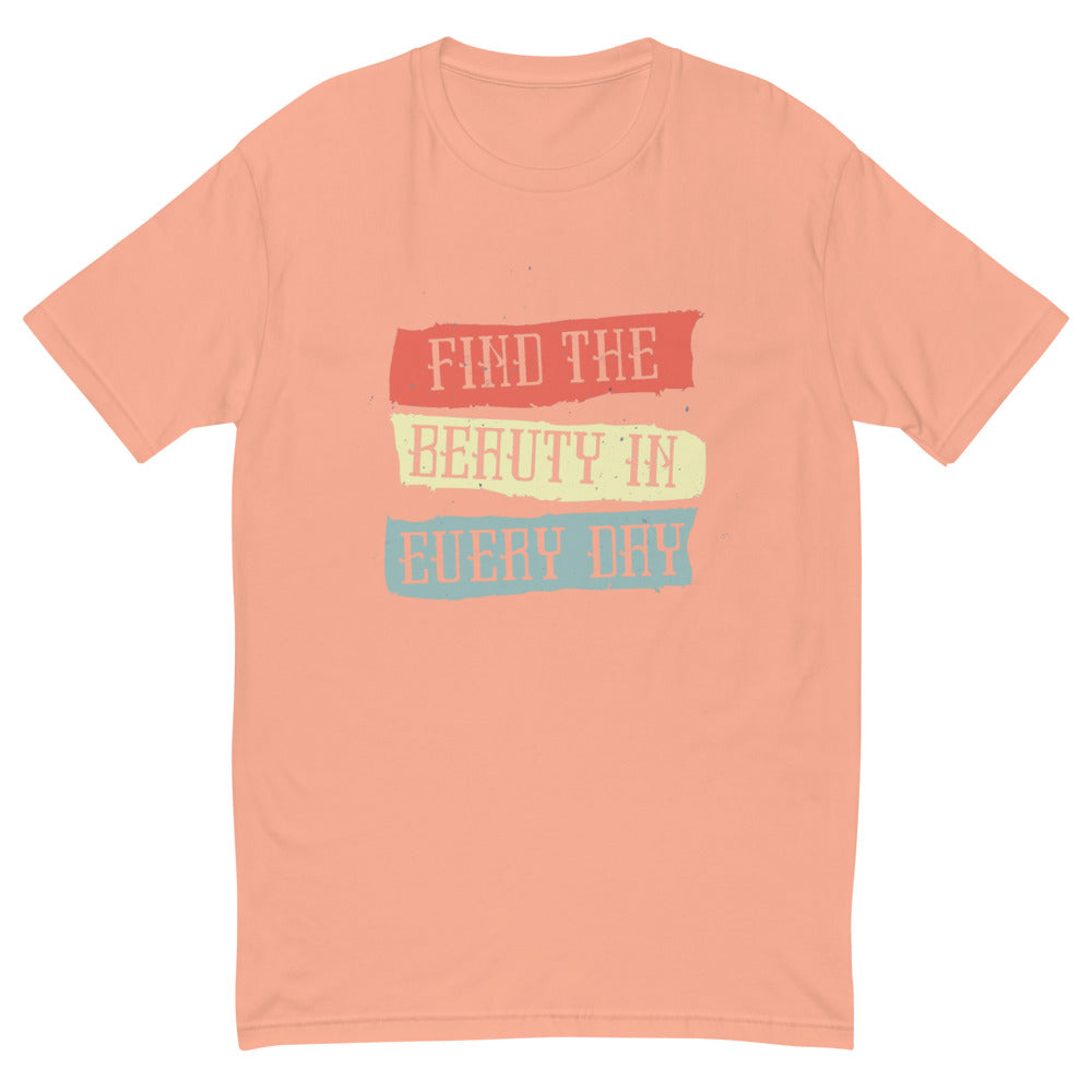 Find the beauty in every day | Men's Fitted T-Shirt | Next Level 3600