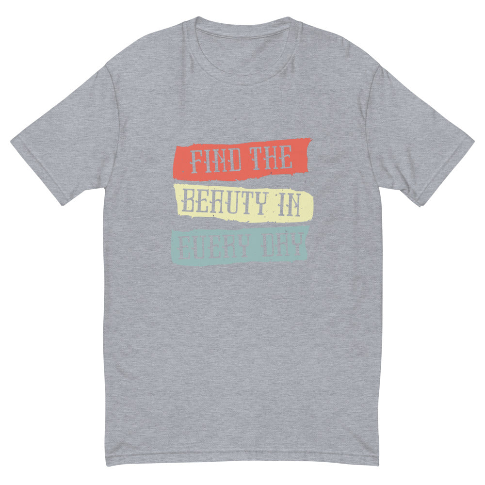 Find the beauty in every day | Men's Fitted T-Shirt | Next Level 3600