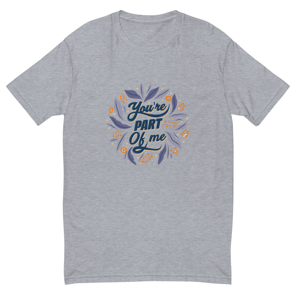 You're PART Of me | Men's Fitted T-Shirt | Next Level 3600