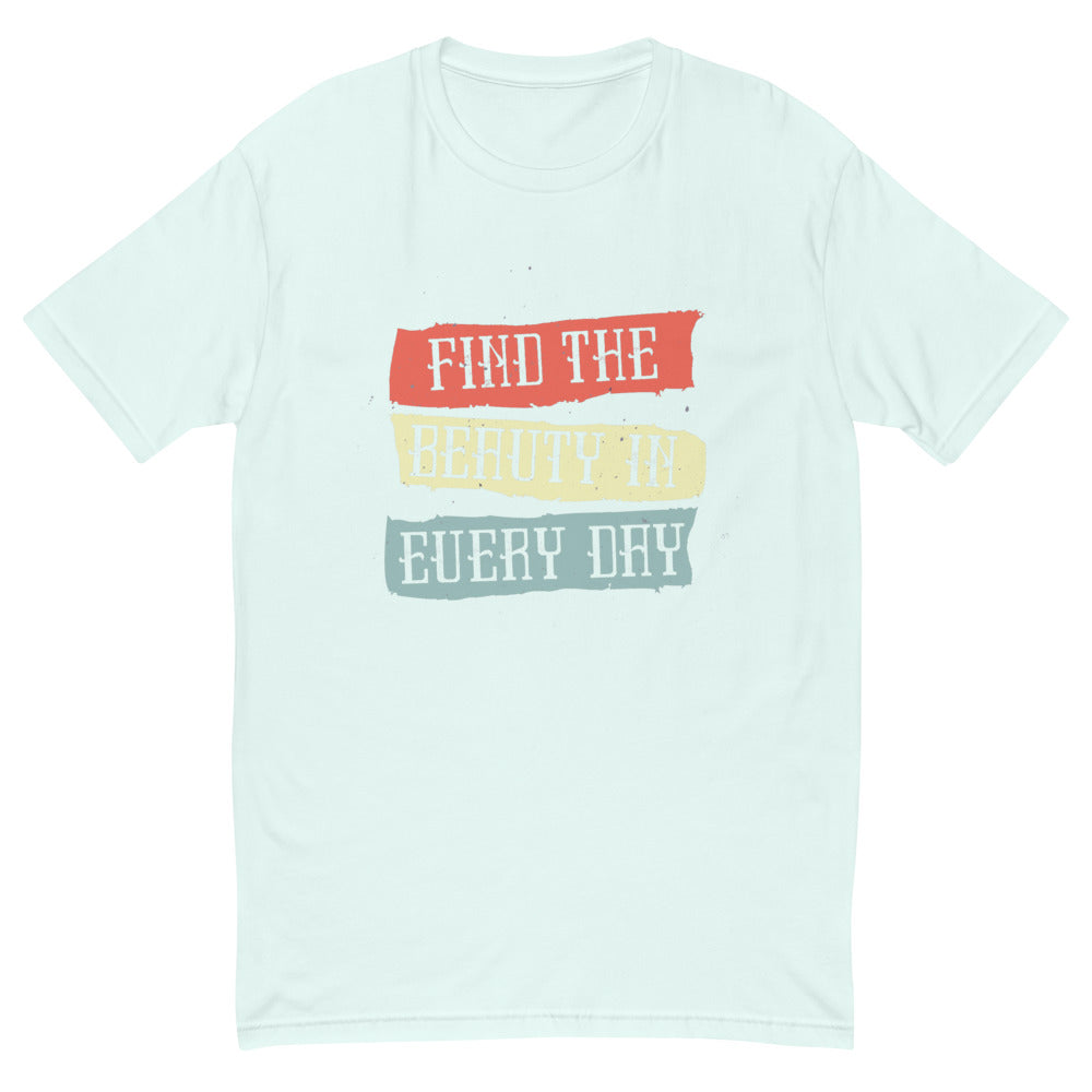 Find the beauty in every day | Men's Fitted T-Shirt | Next Level 3600