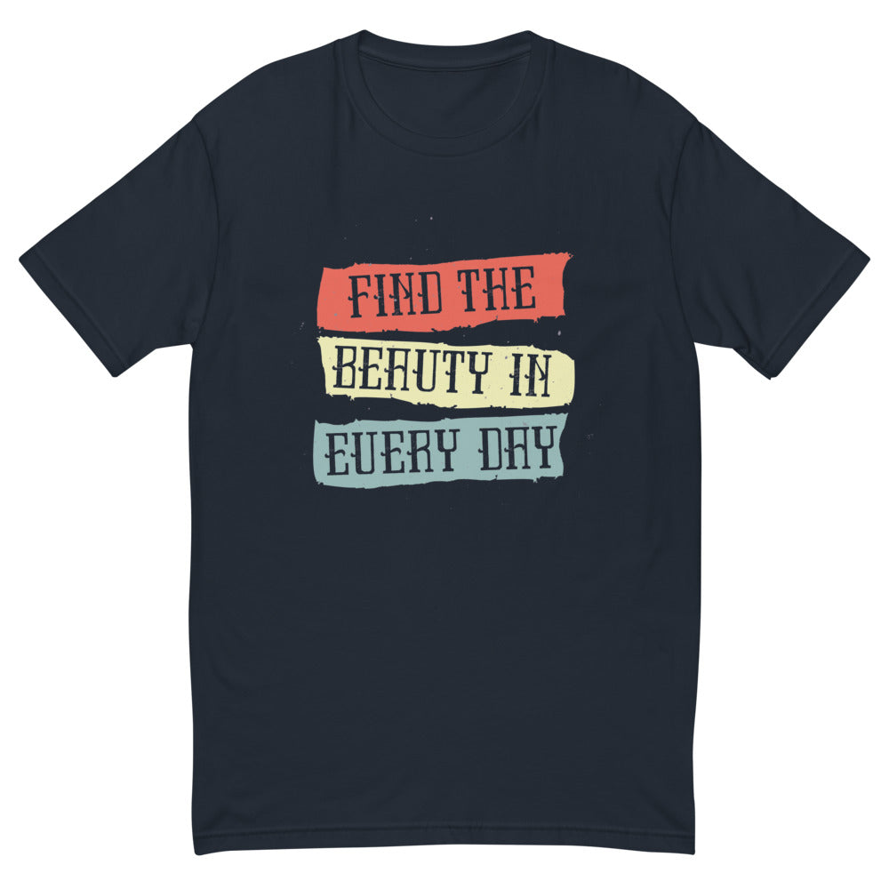 Find the beauty in every day | Men's Fitted T-Shirt | Next Level 3600