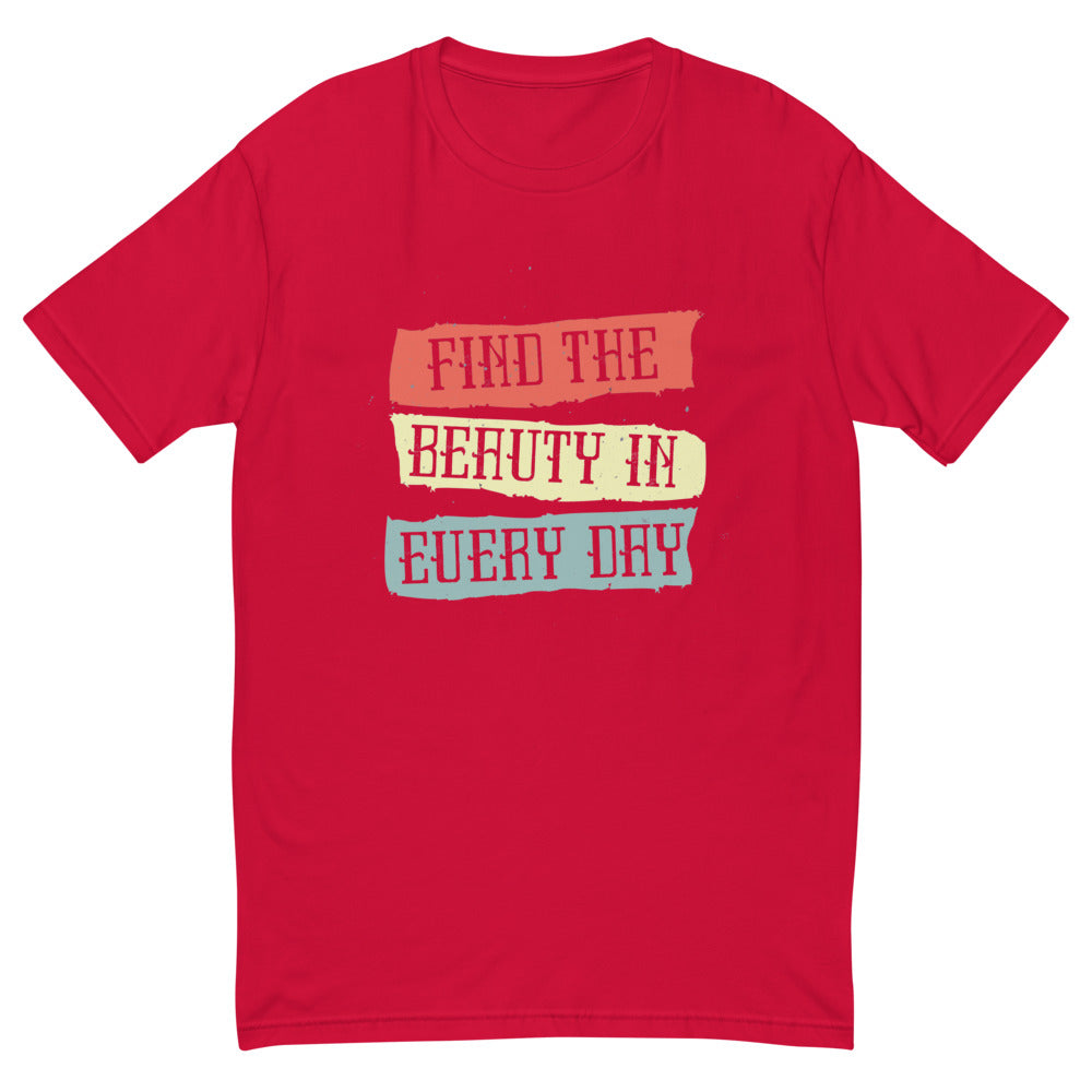 Find the beauty in every day | Men's Fitted T-Shirt | Next Level 3600