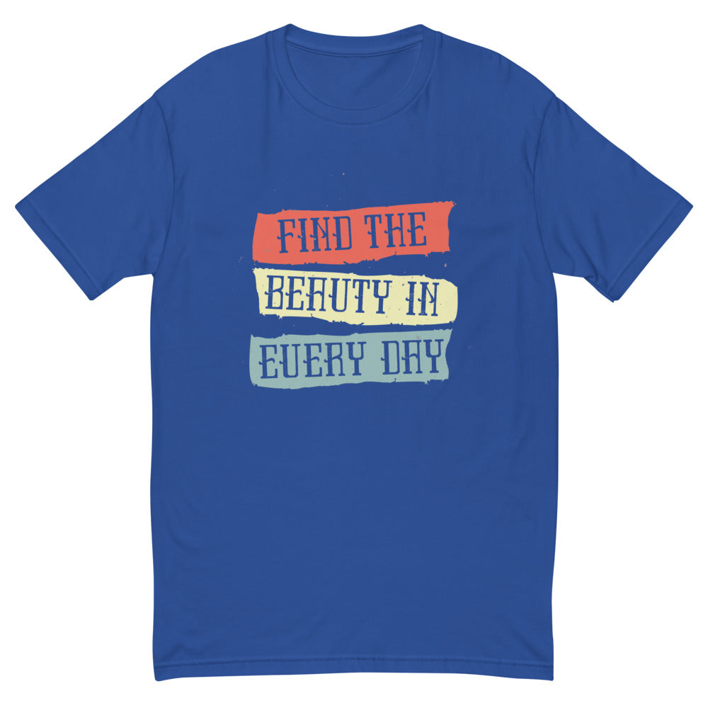 Find the beauty in every day | Men's Fitted T-Shirt | Next Level 3600