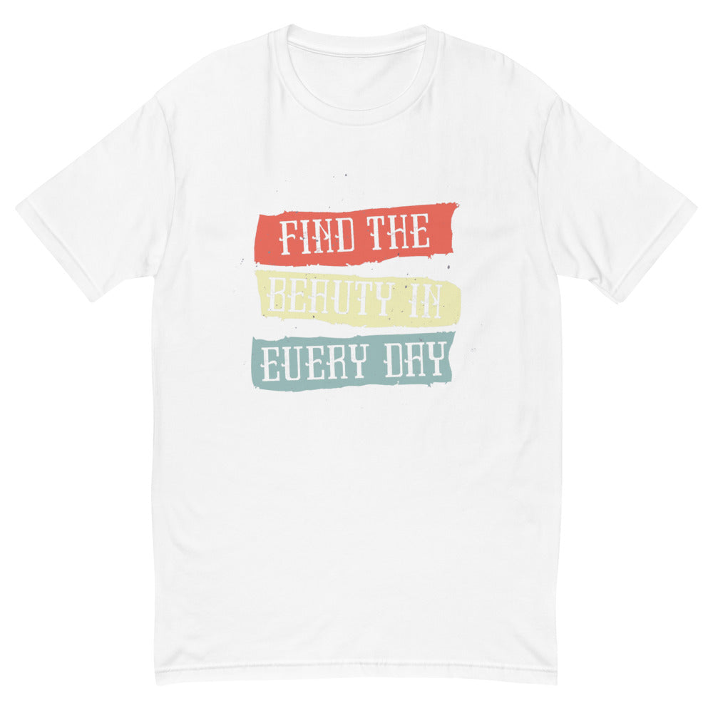 Find the beauty in every day | Men's Fitted T-Shirt | Next Level 3600