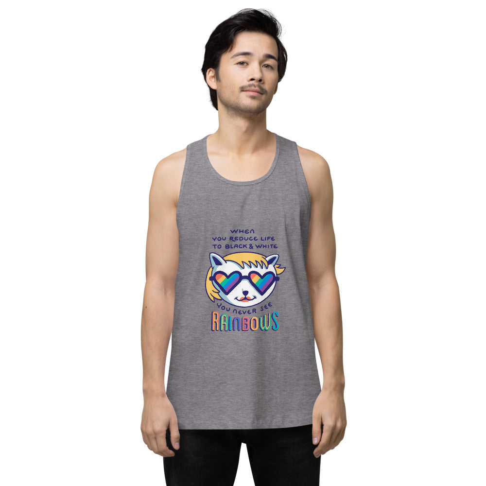 When you reduce life to block & white - you never see rainbows | Men's Premium Tank Top | Cotton Heritage MC1790