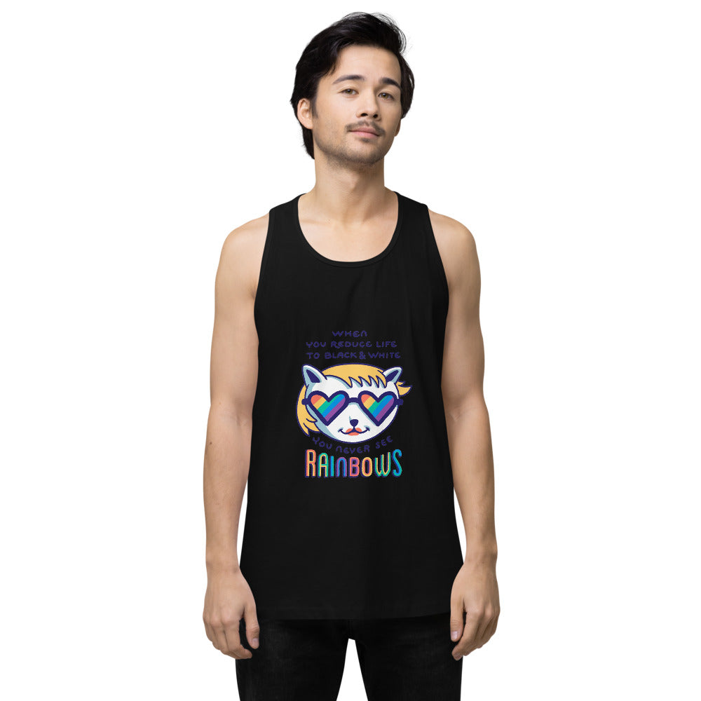 When you reduce life to block & white - you never see rainbows | Men's Premium Tank Top | Cotton Heritage MC1790