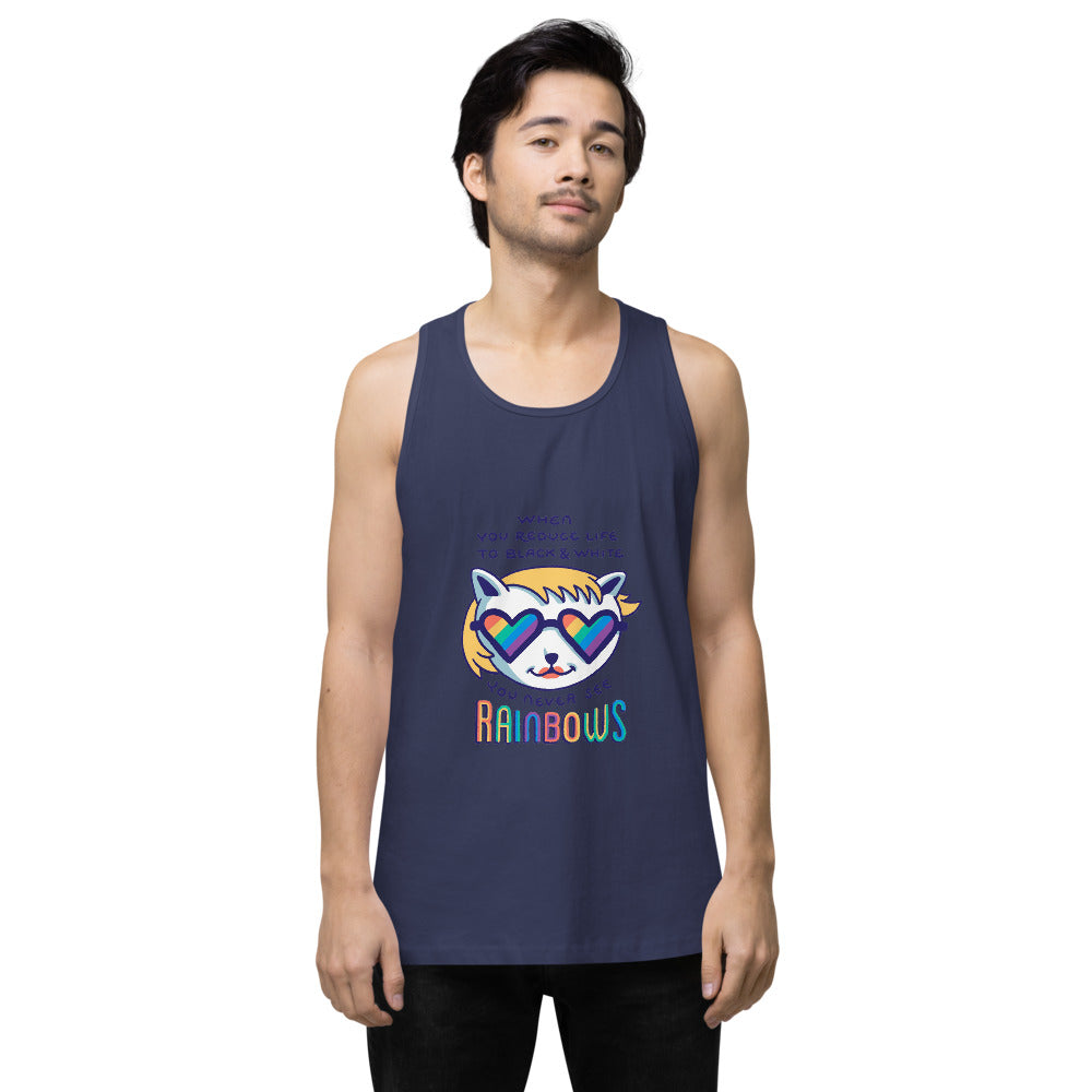 When you reduce life to block & white - you never see rainbows | Men's Premium Tank Top | Cotton Heritage MC1790