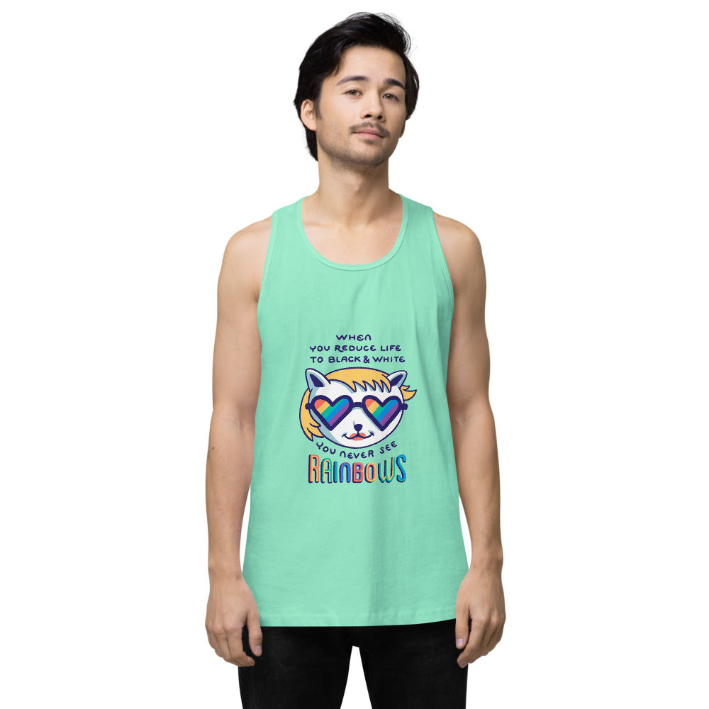 When you reduce life to block & white - you never see rainbows | Men's Premium Tank Top | Cotton Heritage MC1790