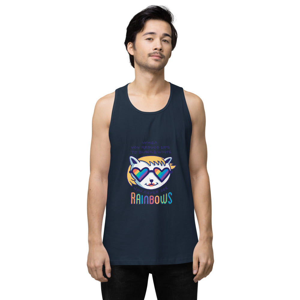 When you reduce life to block & white - you never see rainbows | Men's Premium Tank Top | Cotton Heritage MC1790