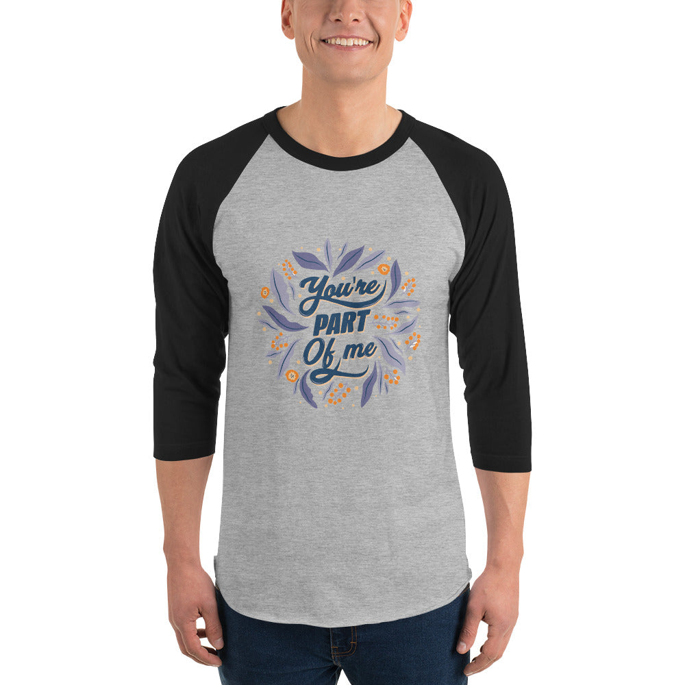 You're PART Of me | Unisex 3/4 Sleeve Raglan Shirt | Tultex 245