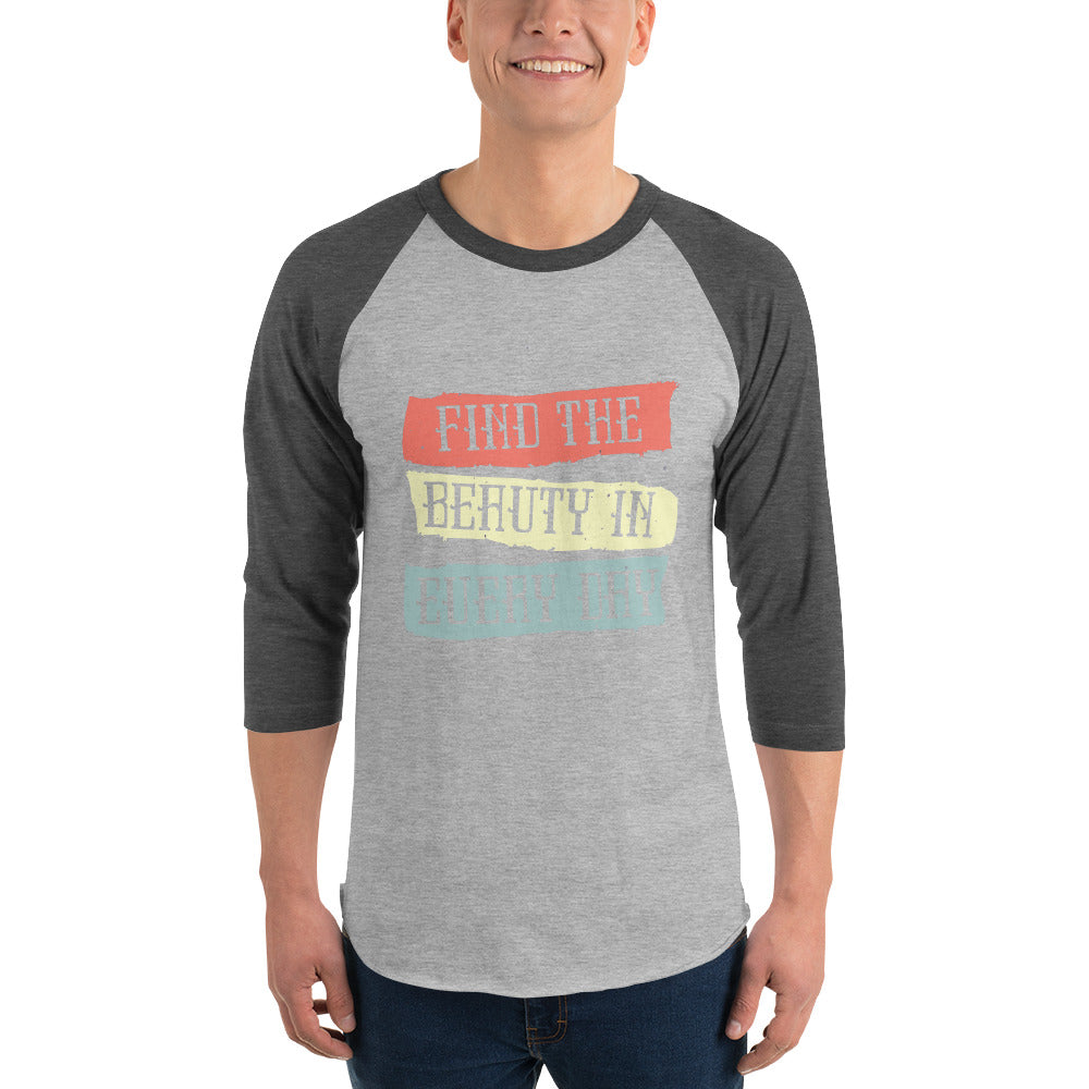 Find the beauty in every day | Unisex 3/4 Sleeve Raglan Shirt | Tultex 245