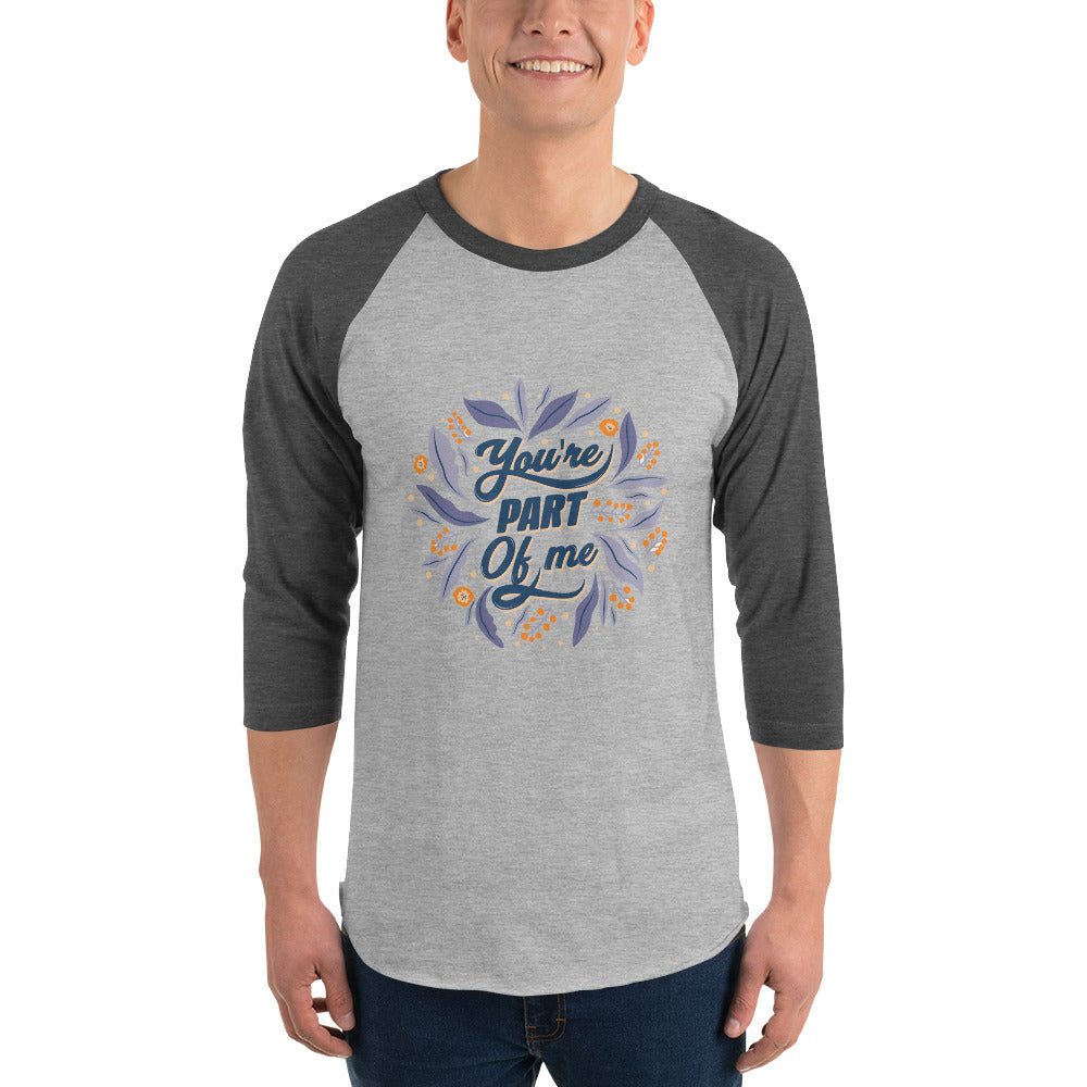 You're PART Of me | Unisex 3/4 Sleeve Raglan Shirt | Tultex 245
