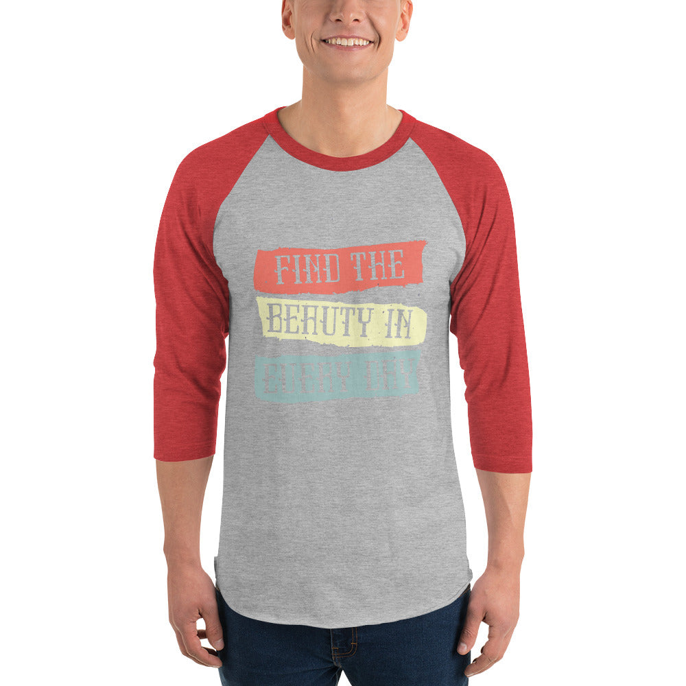 Find the beauty in every day | Unisex 3/4 Sleeve Raglan Shirt | Tultex 245