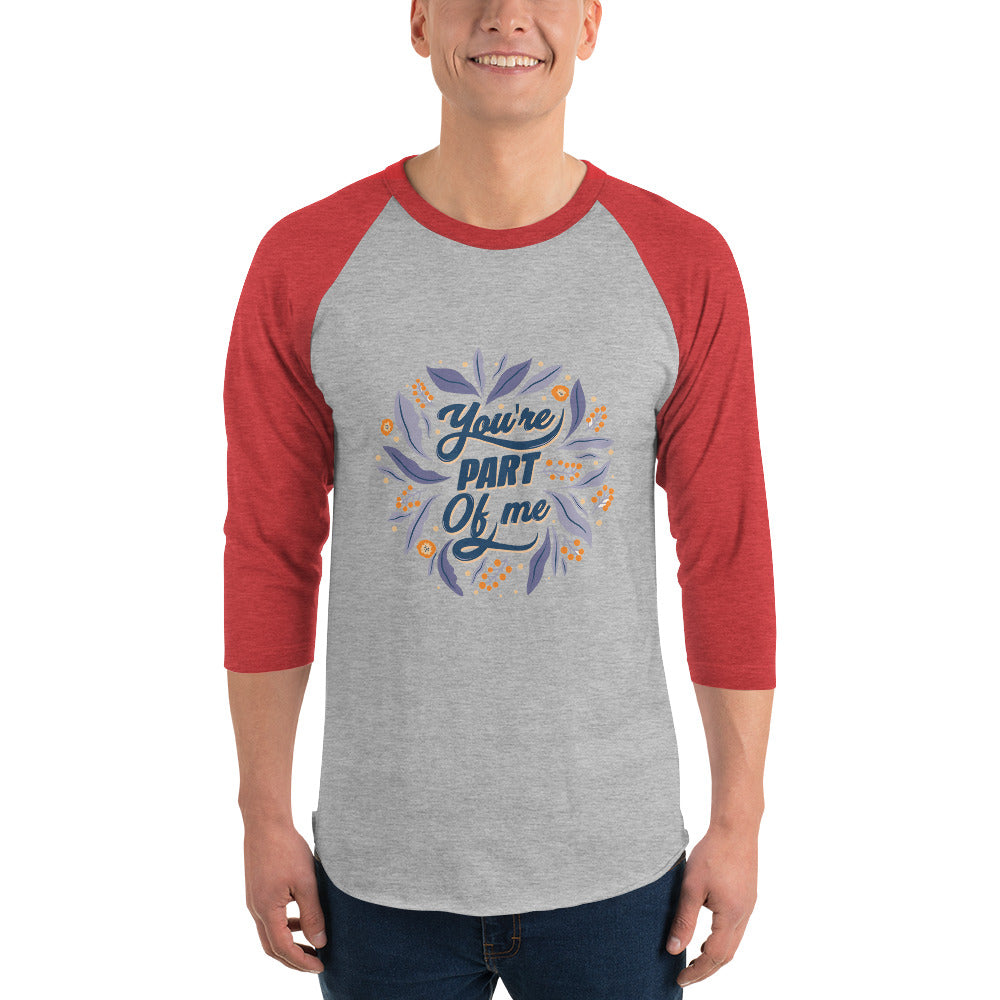You're PART Of me | Unisex 3/4 Sleeve Raglan Shirt | Tultex 245