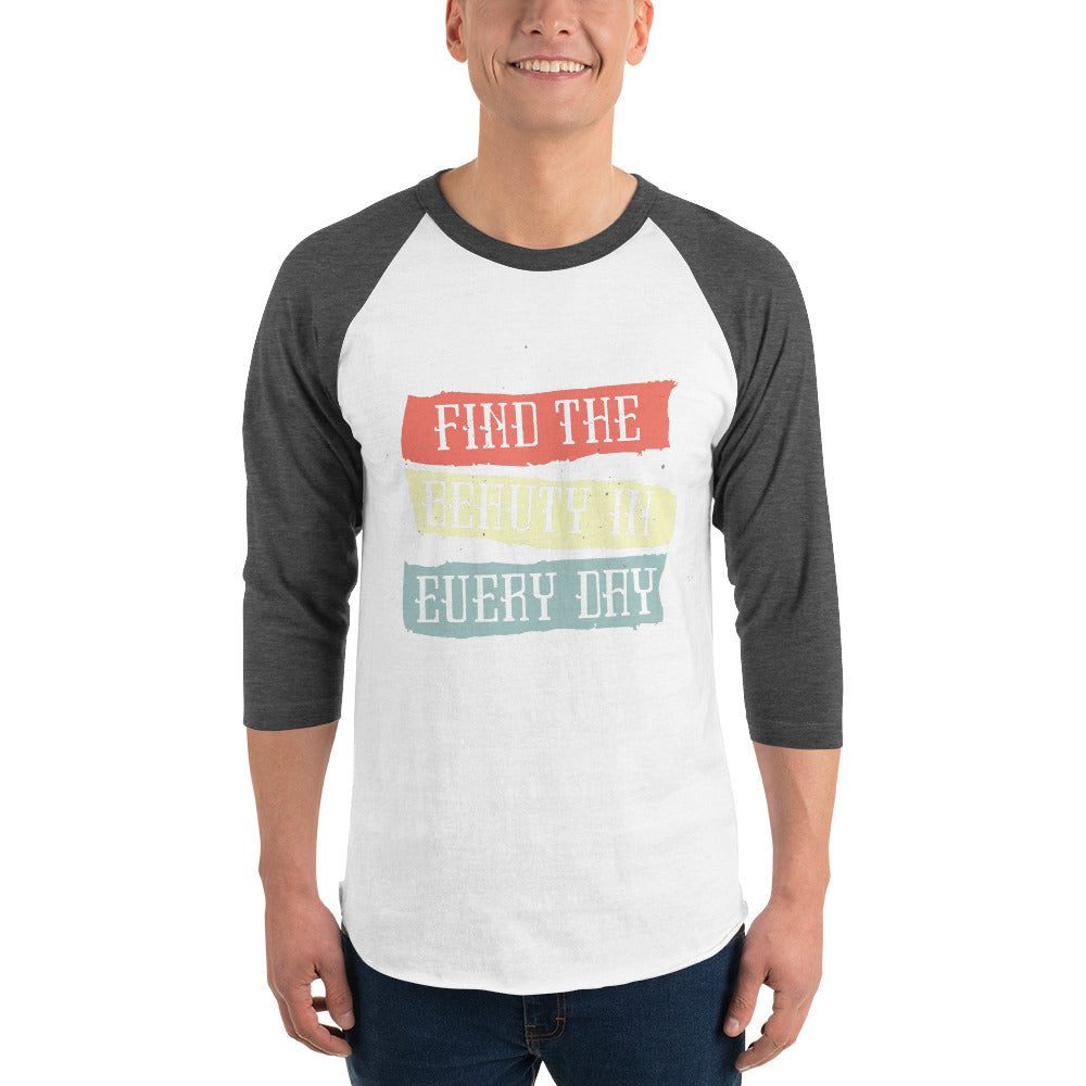 Find the beauty in every day | Unisex 3/4 Sleeve Raglan Shirt | Tultex 245