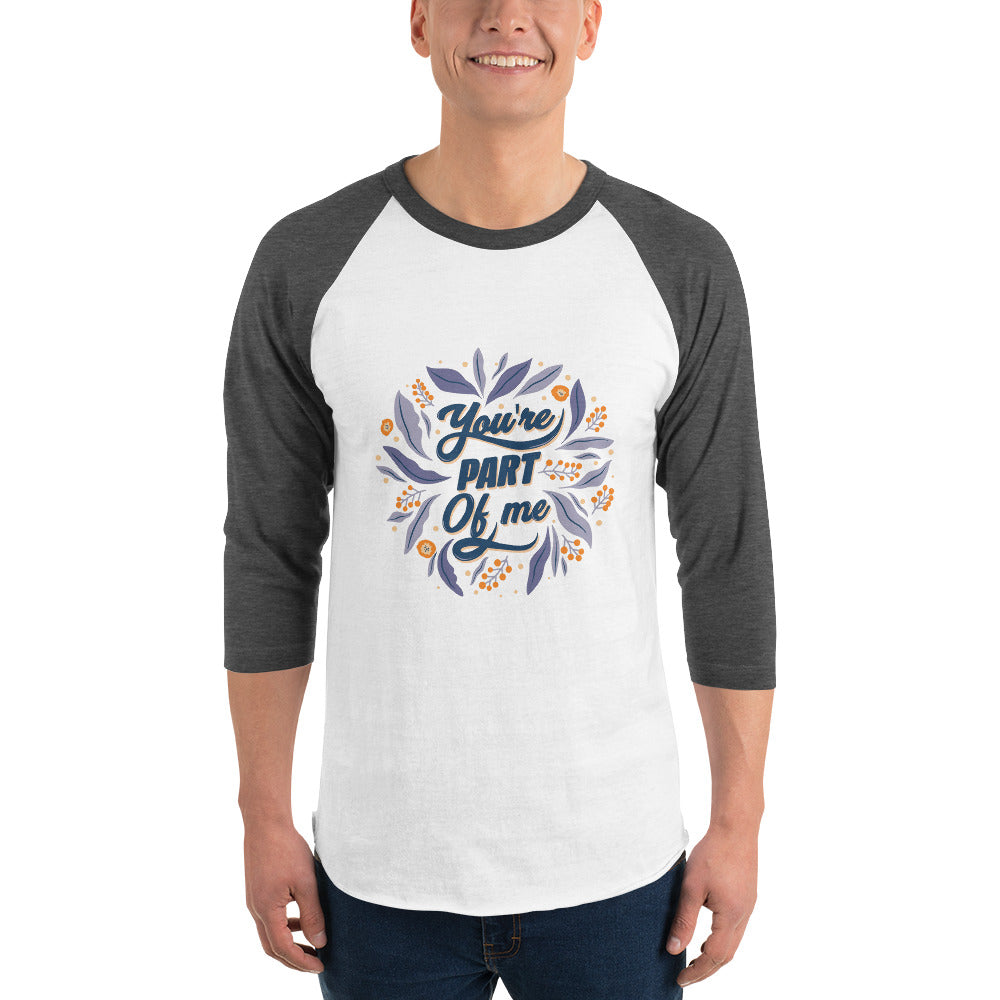 You're PART Of me | Unisex 3/4 Sleeve Raglan Shirt | Tultex 245