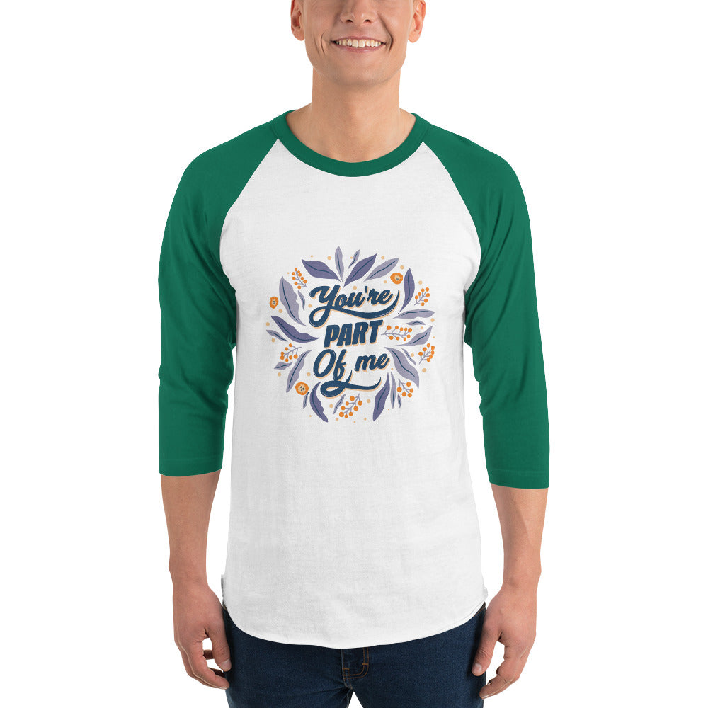 You're PART Of me | Unisex 3/4 Sleeve Raglan Shirt | Tultex 245