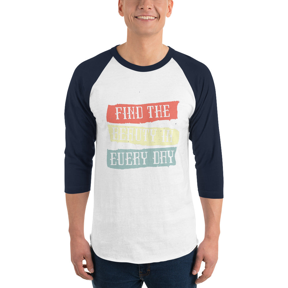 Find the beauty in every day | Unisex 3/4 Sleeve Raglan Shirt | Tultex 245