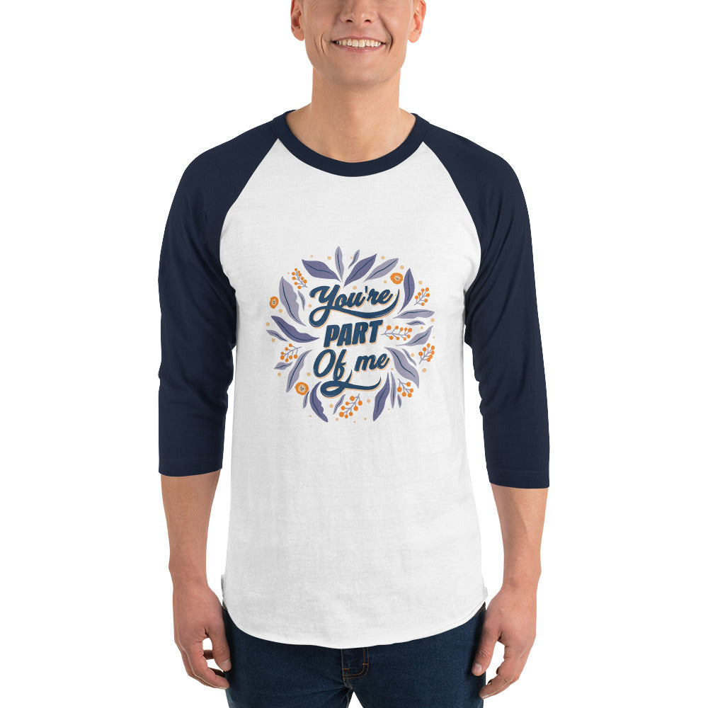 You're PART Of me | Unisex 3/4 Sleeve Raglan Shirt | Tultex 245
