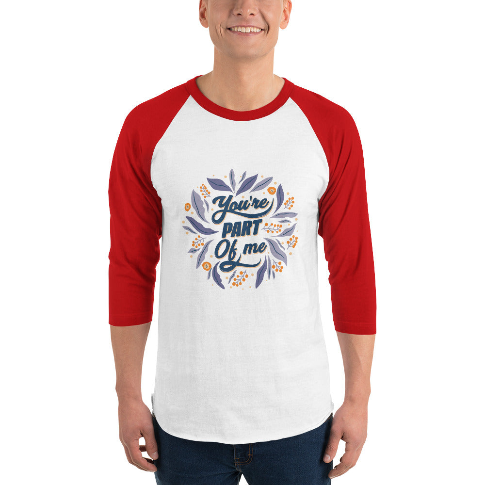 You're PART Of me | Unisex 3/4 Sleeve Raglan Shirt | Tultex 245