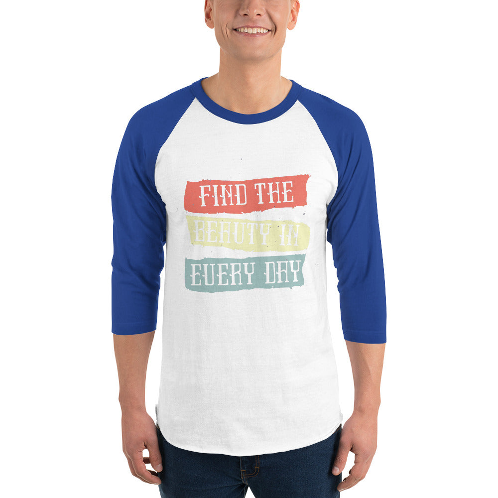 Find the beauty in every day | Unisex 3/4 Sleeve Raglan Shirt | Tultex 245