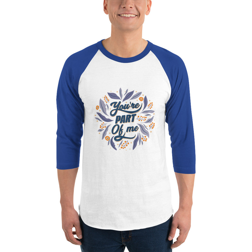 You're PART Of me | Unisex 3/4 Sleeve Raglan Shirt | Tultex 245