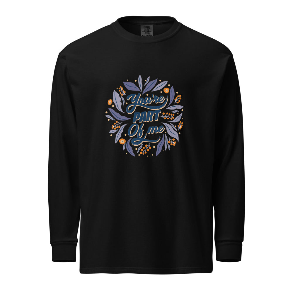 You're PART Of me | Unisex Garment-Dyed Heavyweight Long Sleeve Shirt | Comfort Colors 6014