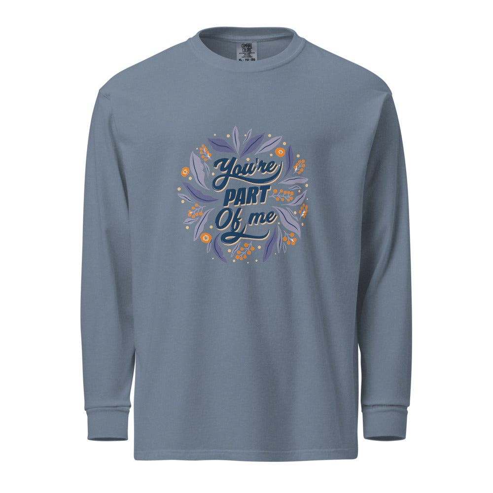 You're PART Of me | Unisex Garment-Dyed Heavyweight Long Sleeve Shirt | Comfort Colors 6014