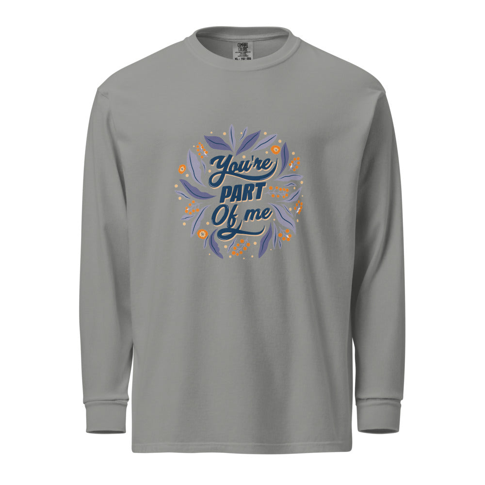 You're PART Of me | Unisex Garment-Dyed Heavyweight Long Sleeve Shirt | Comfort Colors 6014