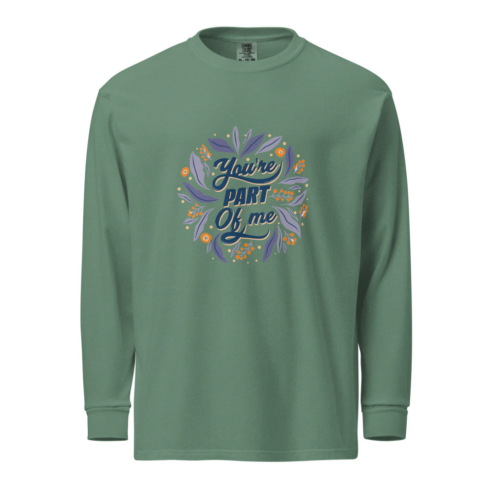 You're PART Of me | Unisex Garment-Dyed Heavyweight Long Sleeve Shirt | Comfort Colors 6014