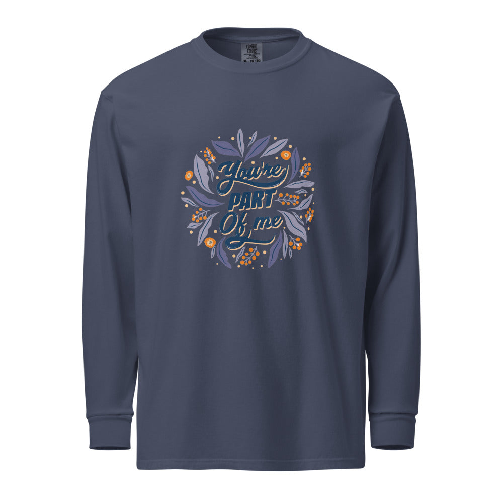 You're PART Of me | Unisex Garment-Dyed Heavyweight Long Sleeve Shirt | Comfort Colors 6014