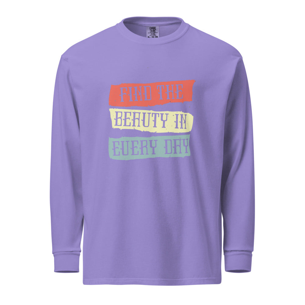 Find the beauty in every day | Unisex Garment-Dyed Heavyweight Long Sleeve Shirt | Comfort Colors 6014