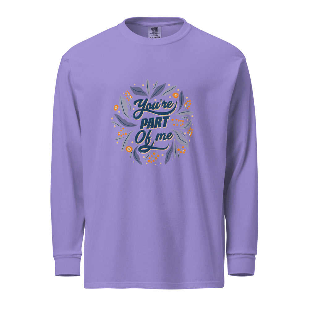 You're PART Of me | Unisex Garment-Dyed Heavyweight Long Sleeve Shirt | Comfort Colors 6014