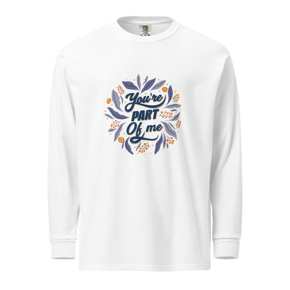 You're PART Of me | Unisex Garment-Dyed Heavyweight Long Sleeve Shirt | Comfort Colors 6014