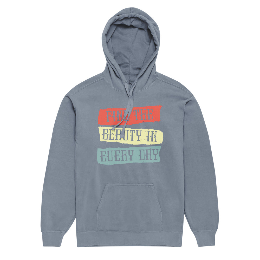 Find the beauty in every day | Unisex Garment-Dyed Hooded Sweatshirt I Comfort Colors 1567