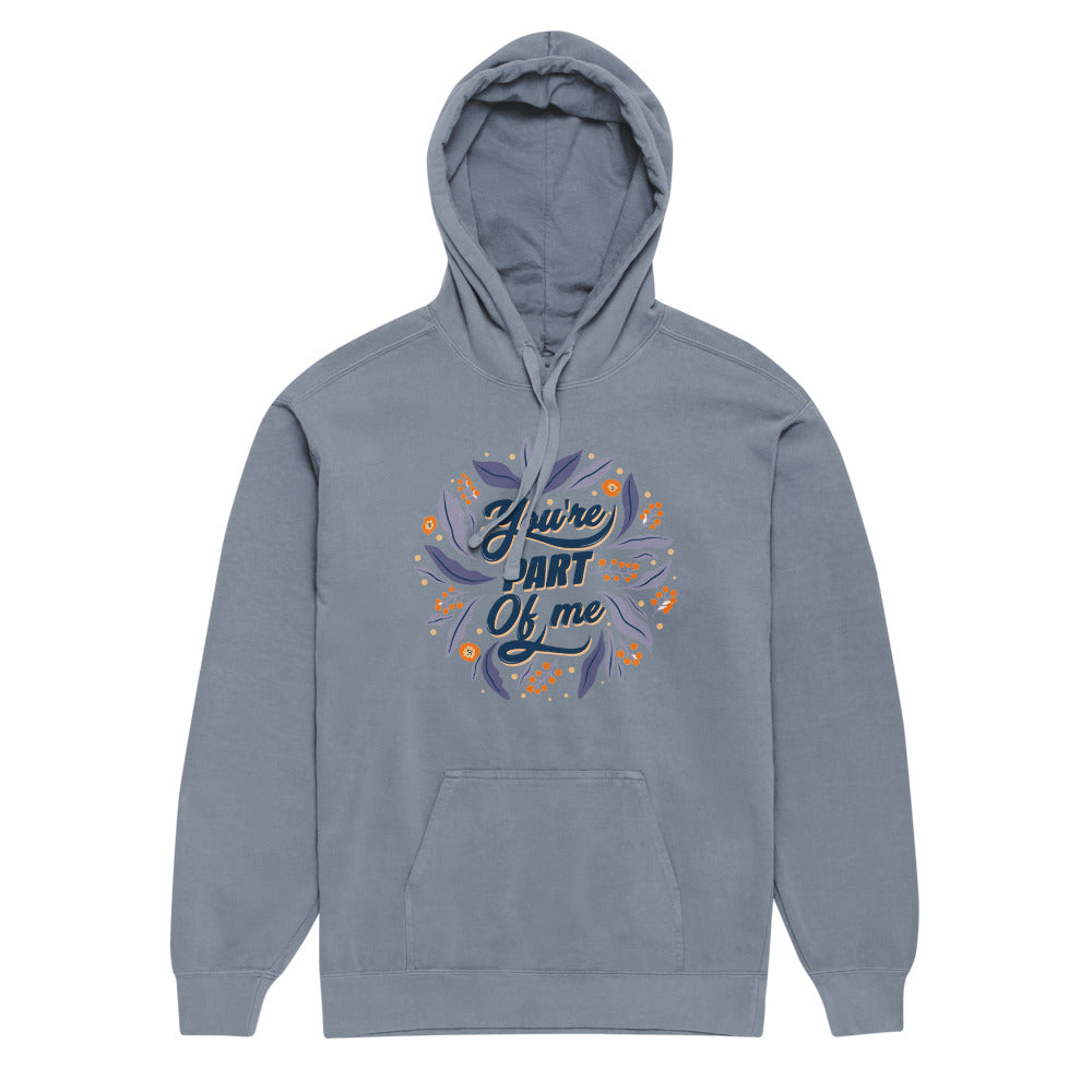 You're PART Of me | Unisex Garment-Dyed Hooded Sweatshirt I Comfort Colors 1567