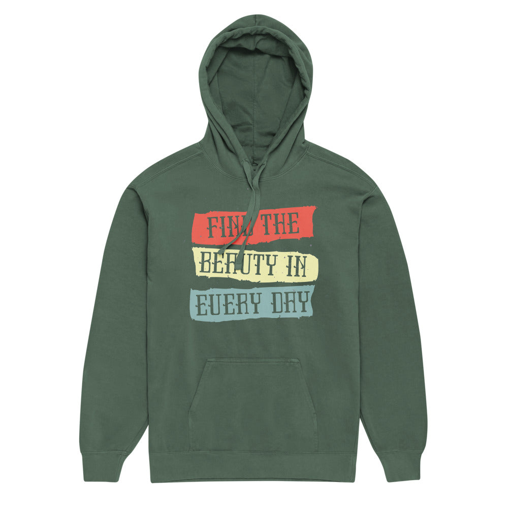 Find the beauty in every day | Unisex Garment-Dyed Hooded Sweatshirt I Comfort Colors 1567