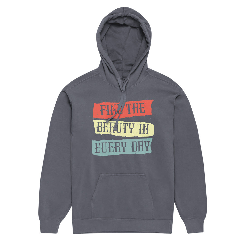 Find the beauty in every day | Unisex Garment-Dyed Hooded Sweatshirt I Comfort Colors 1567
