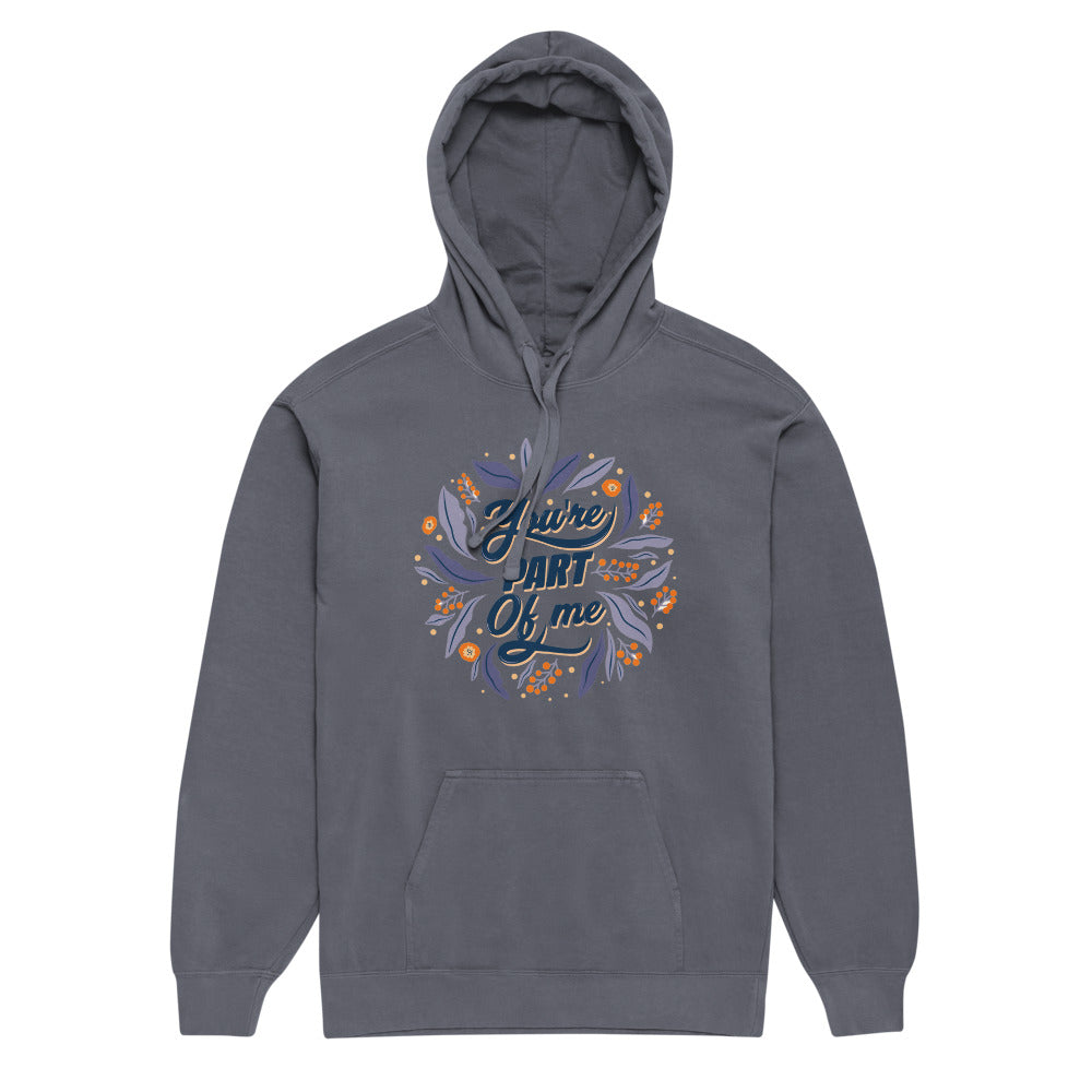 You're PART Of me | Unisex Garment-Dyed Hooded Sweatshirt I Comfort Colors 1567