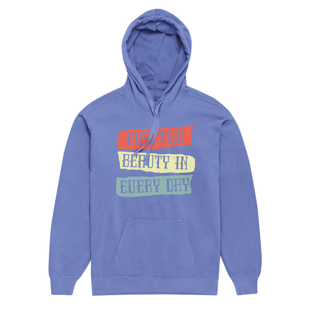 Find the beauty in every day | Unisex Garment-Dyed Hooded Sweatshirt I Comfort Colors 1567