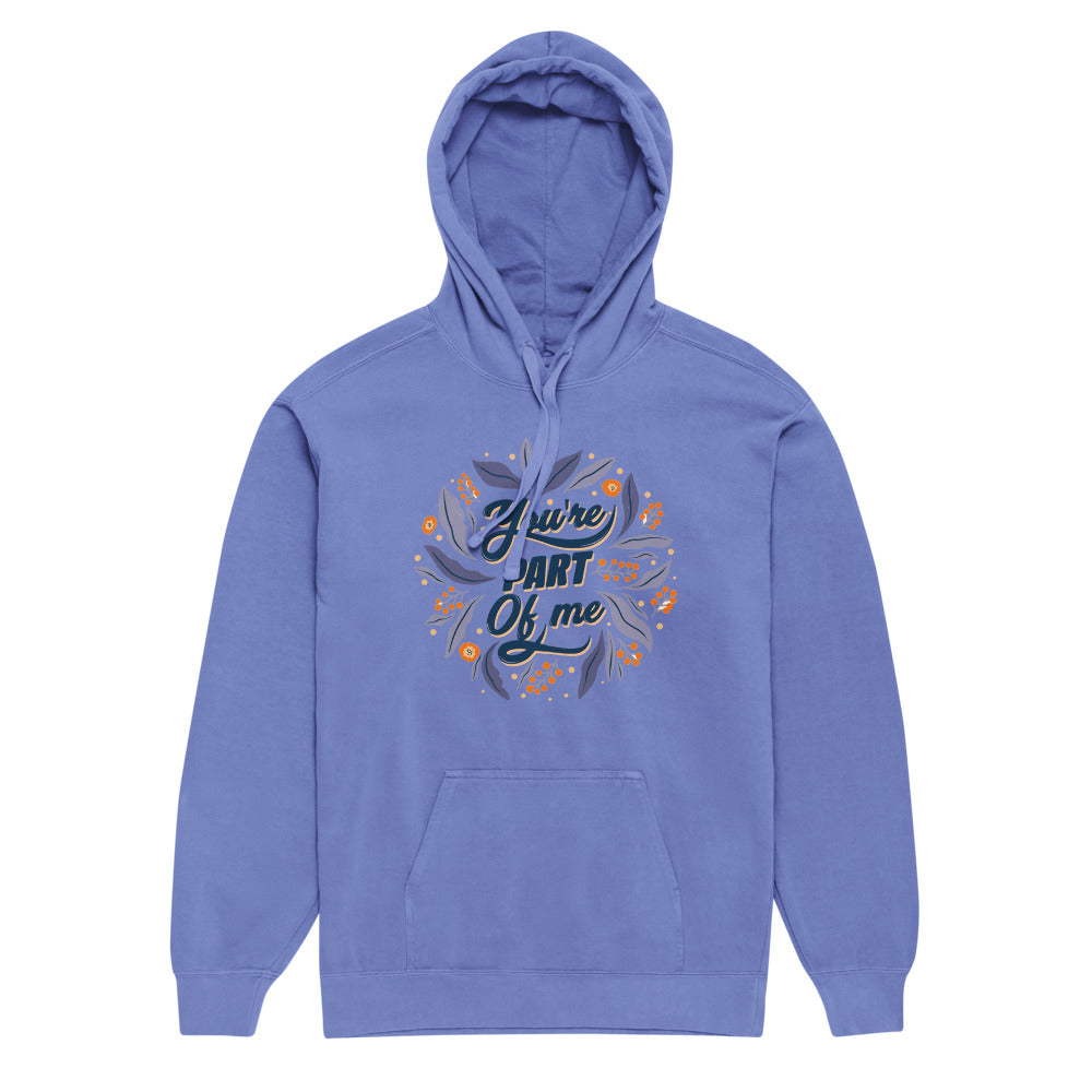 You're PART Of me | Unisex Garment-Dyed Hooded Sweatshirt I Comfort Colors 1567