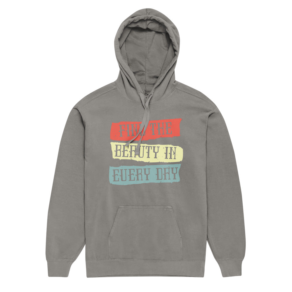 Find the beauty in every day | Unisex Garment-Dyed Hooded Sweatshirt I Comfort Colors 1567