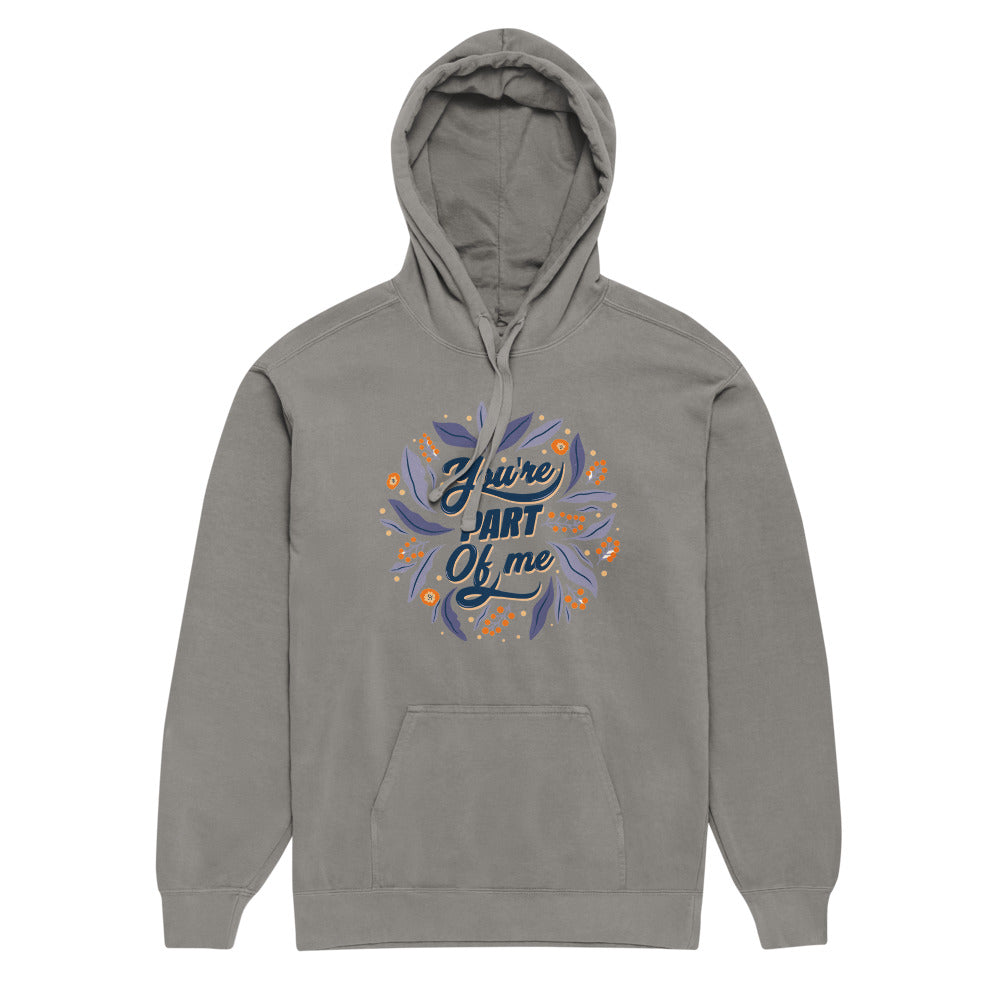 You're PART Of me | Unisex Garment-Dyed Hooded Sweatshirt I Comfort Colors 1567