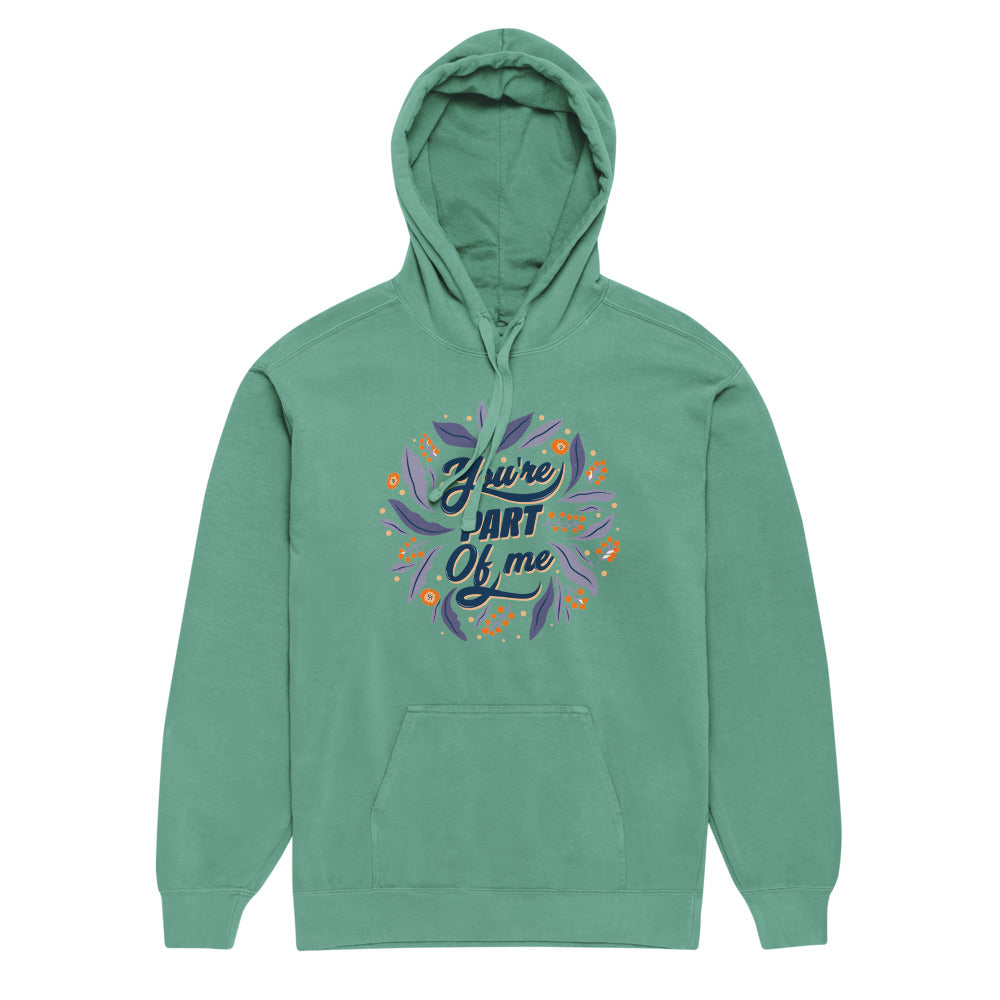 You're PART Of me | Unisex Garment-Dyed Hooded Sweatshirt I Comfort Colors 1567